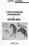 A NEW PICTOGRAPHIC AUTOBIOGRAPHY OF SITTING BUL