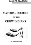 MATERIAL CULTURE OF THE CROW INDIANS